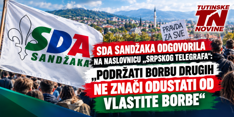 SDA Sandžaka odgovorila na naslovnicu „Srpskog telegrafa“: „Podržati borbu drugih ne znači odustati od vlastite borbe“