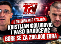U oktobru meč stoljeća: Kristijan Golubović i Vaso Bakočević bore se za 200.000 eura