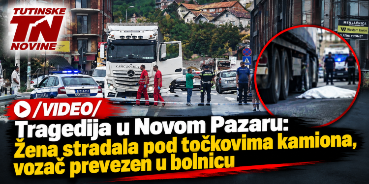 /VIDEO/ Tragedija u Novom Pazaru: Žena stradala pod točkovima kamiona, vozač prevezen u bolnicu
