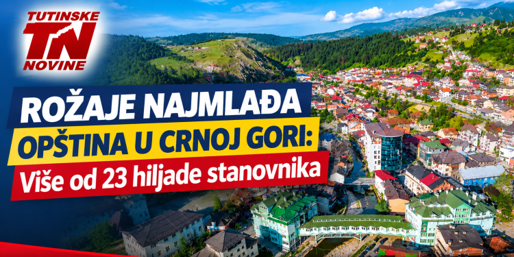Rožaje najmlađa opština u Crnoj Gori: Više od 23 hiljade stanovnika
